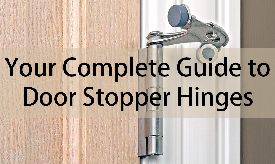 Your Complete Guide to Door Stopper Hinges