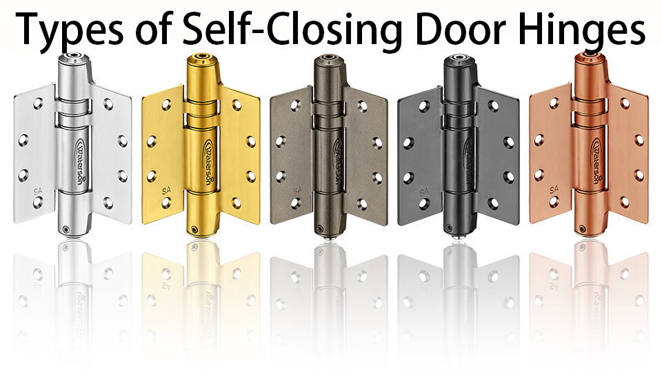 Self-Closing Door Hinges Demystified: Types and Uses