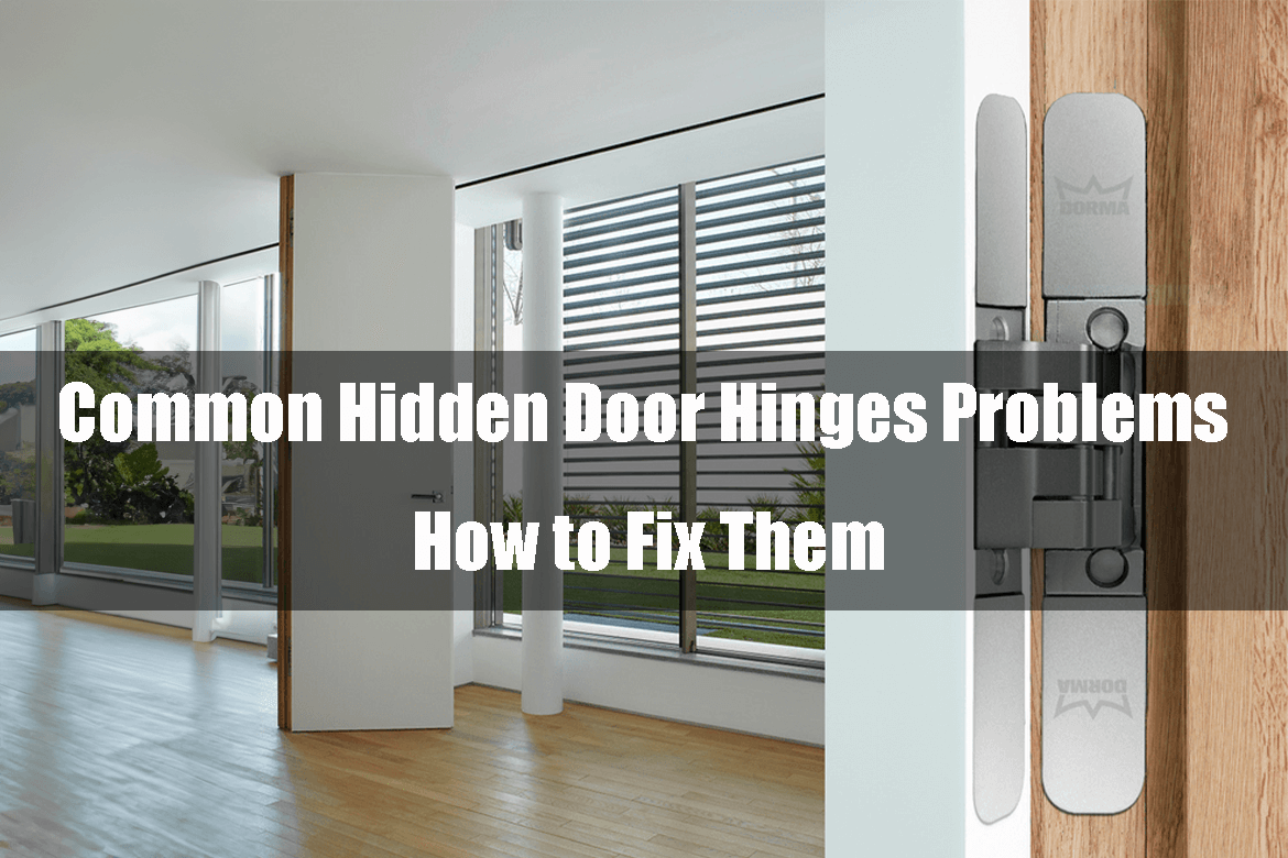 Common Hidden Door Hinges Problems and How to Fix Them
