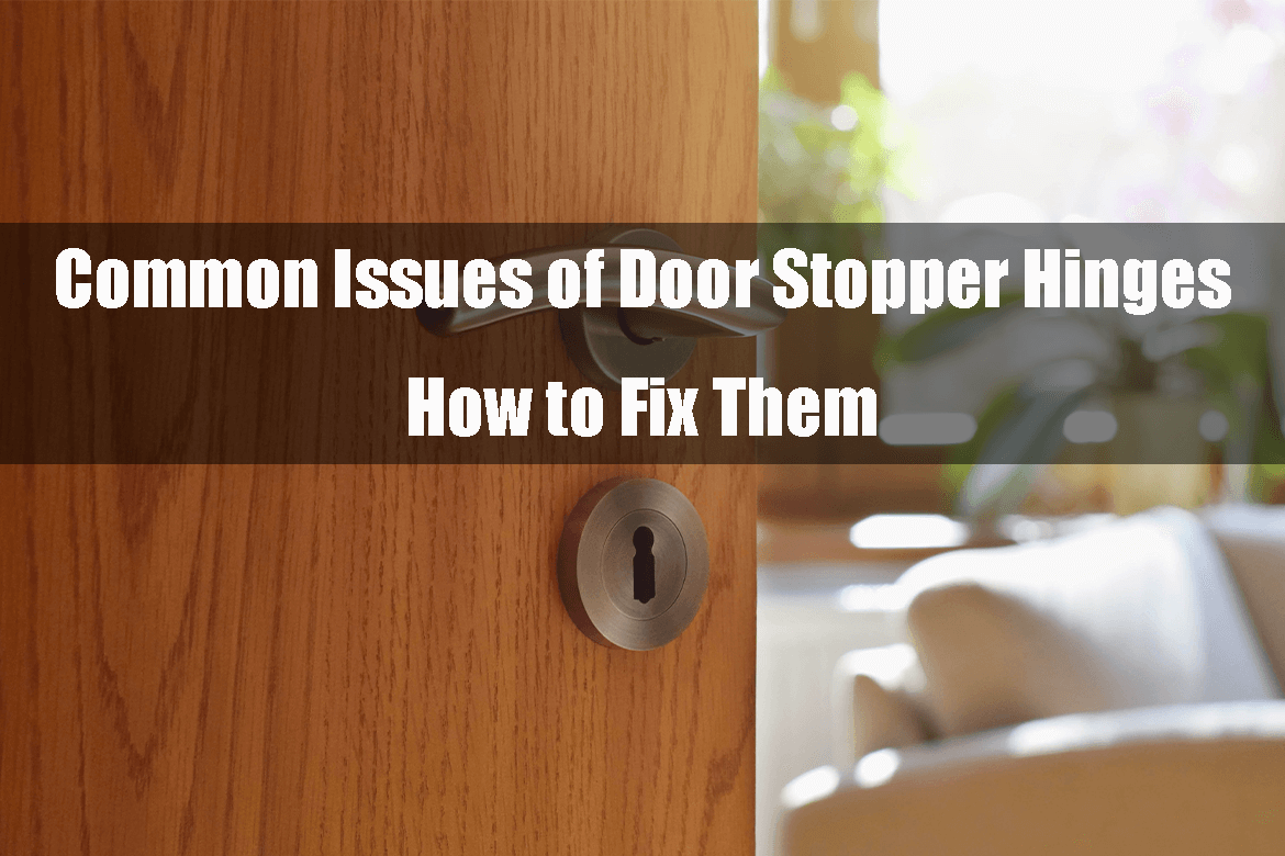 Common Issues of Door Stopper Hinges and Effective Solutions