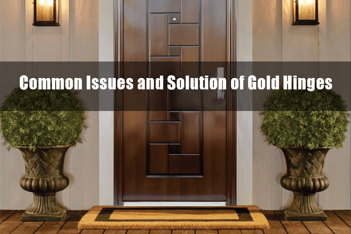 Common Issues and Solution of Gold Hinges: A Comprehensive Guide