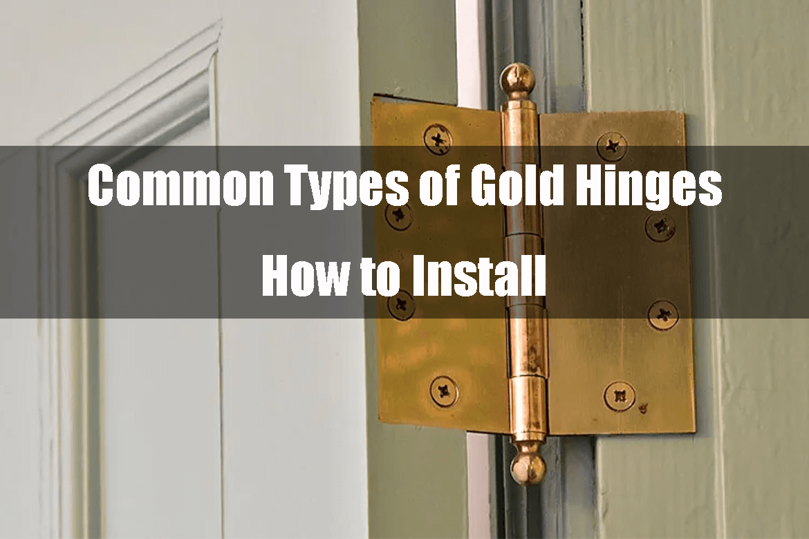 Common Types of Gold Hinges: How to Install