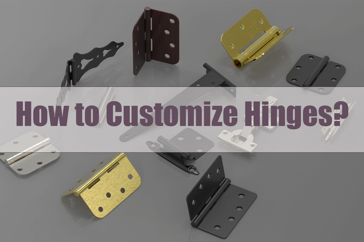 Custom Hinges: Everything You Need to Know