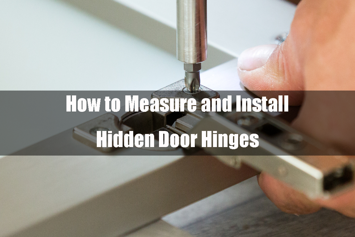 How to Measure and Install Hidden Door Hinges?
