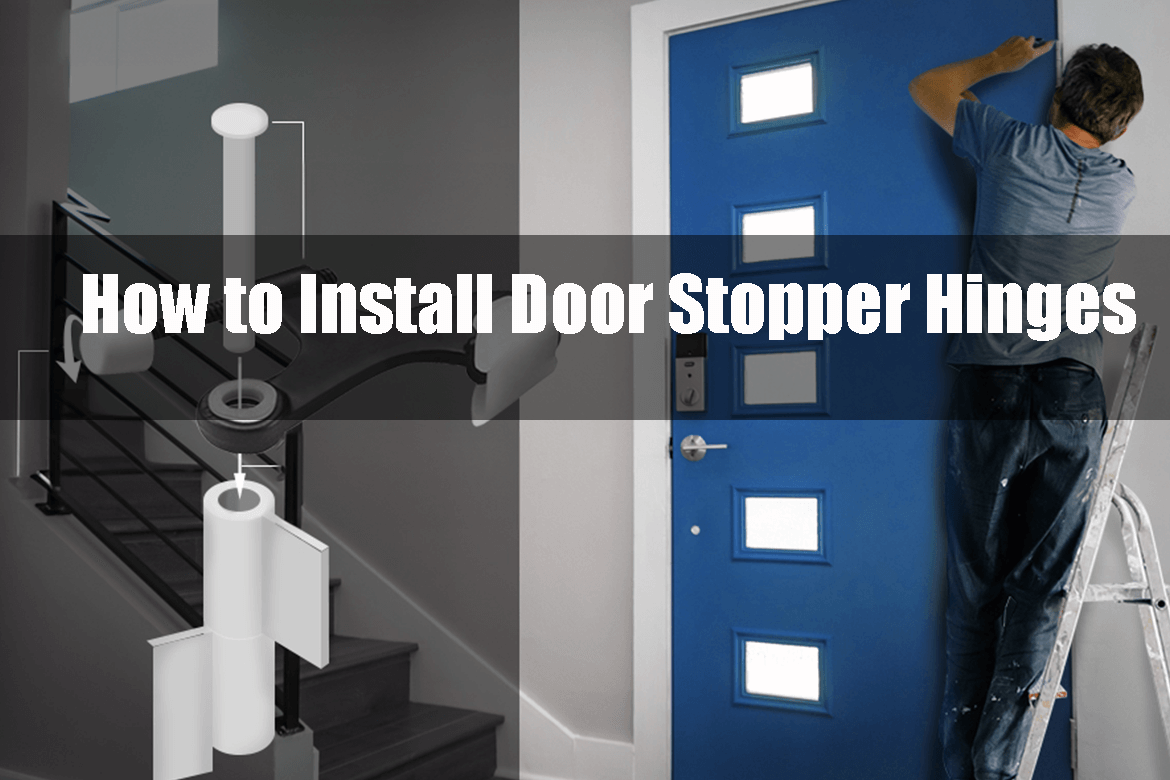 How to Install Door Stopper Hinges: A Comprehensive Guide?
