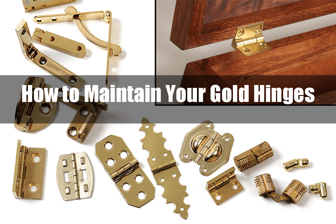 How to Maintain Your Gold Hinges: Step by Step