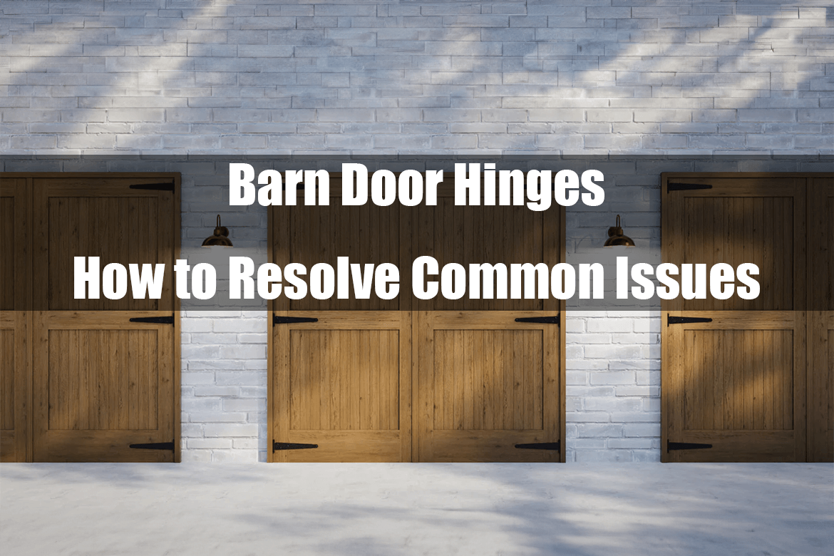 How to Resolve Common Issues with Barn Door Hinges