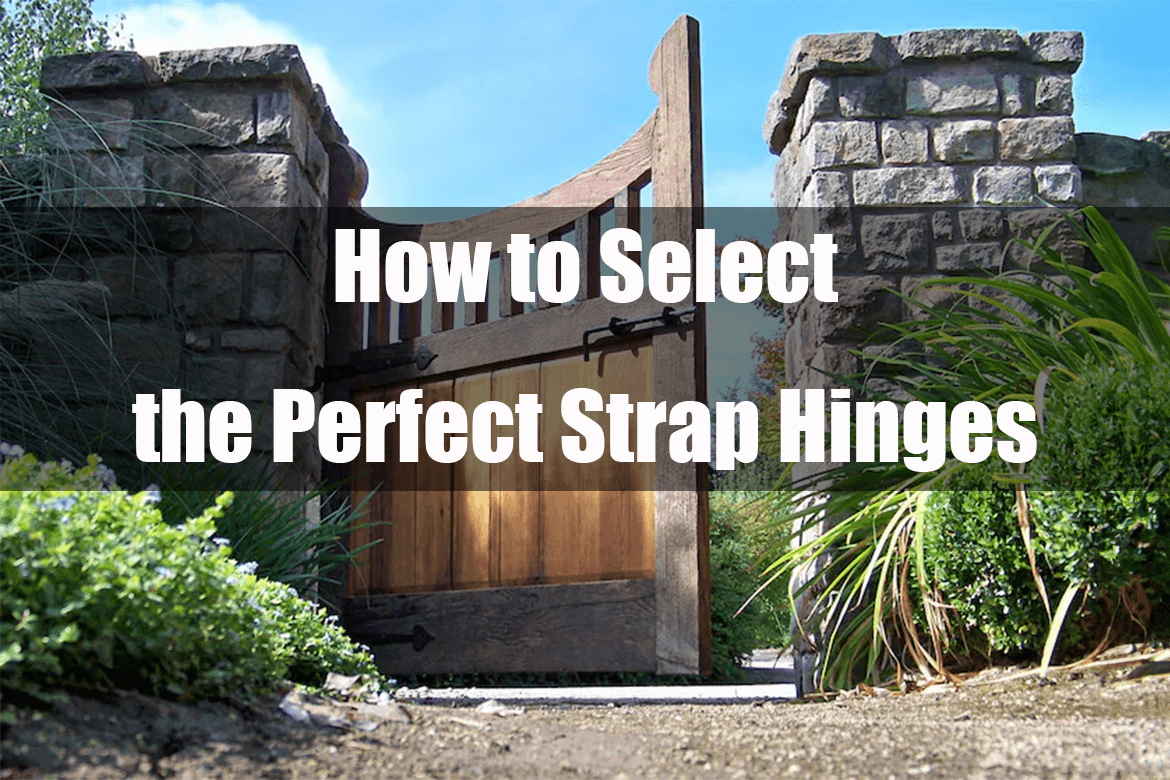 How to Select the Perfect Strap Hinges for Your Doors or Gates