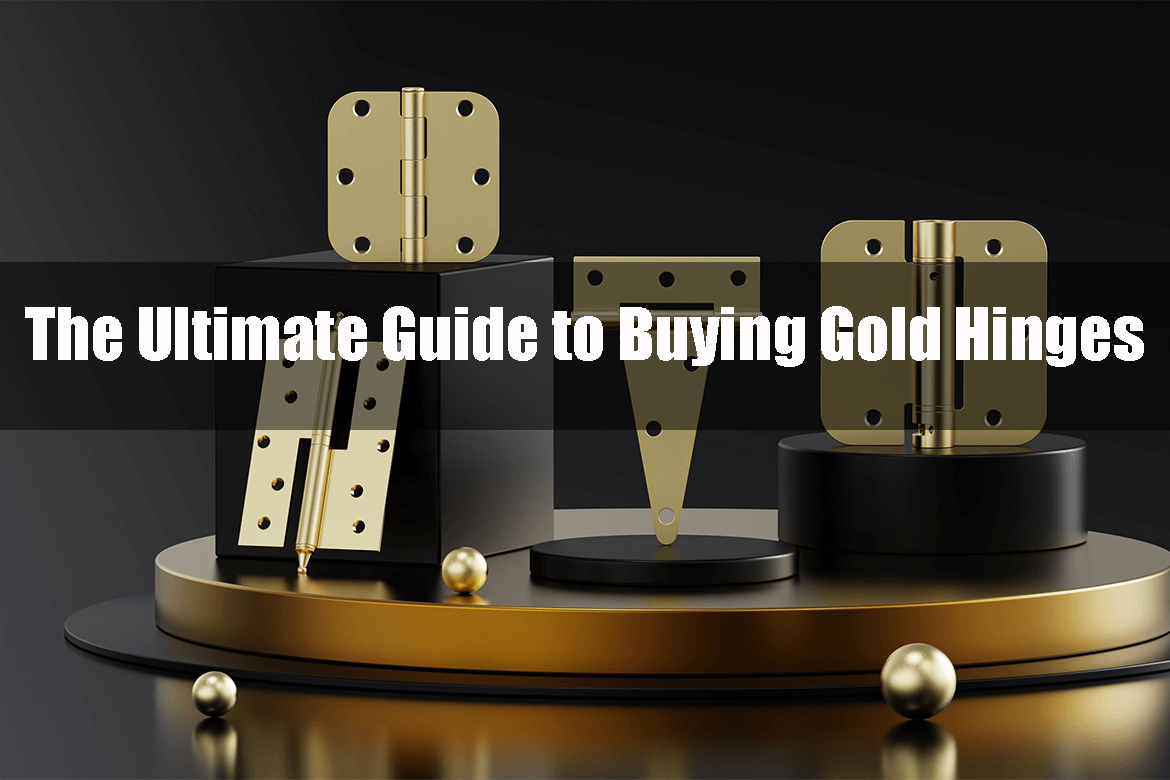 The Ultimate Guide to Buying Gold Hinges: Everything You Need to Know